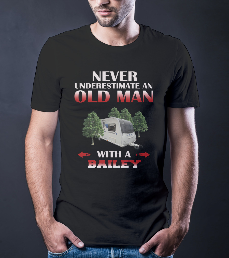 Never Underestimate An Old Man With A Bailey T-Shirt