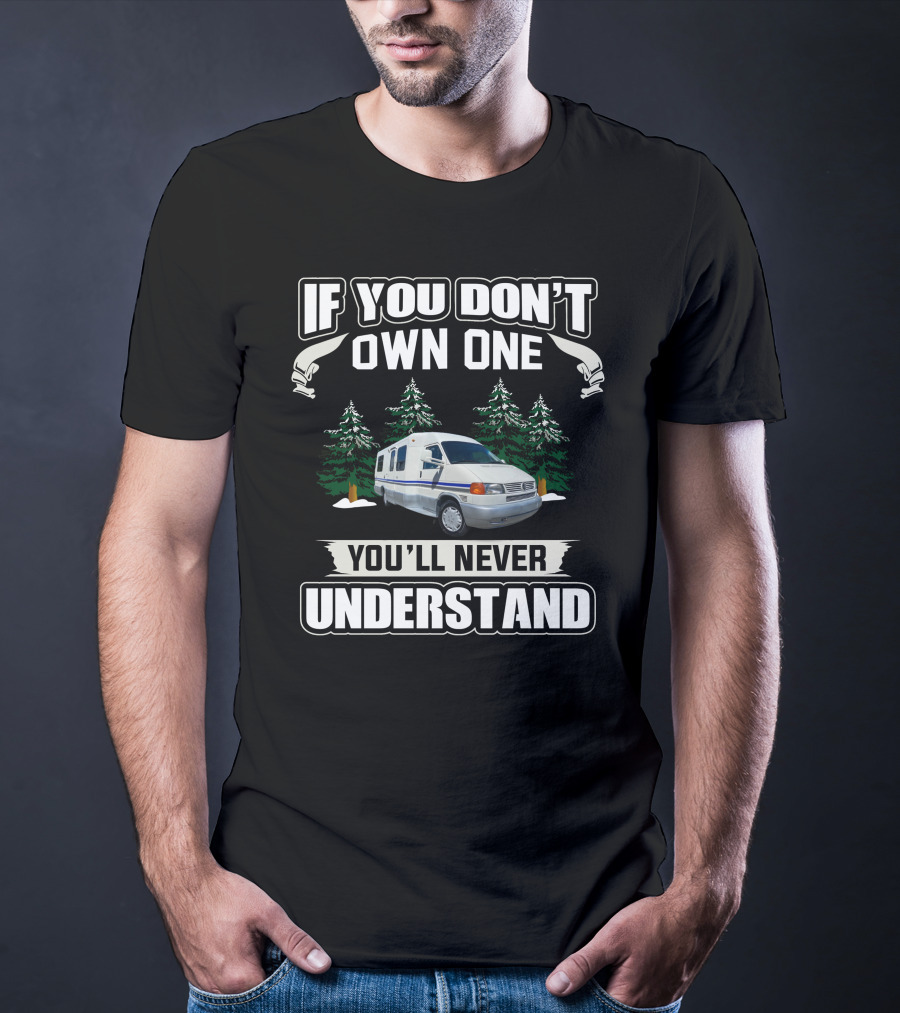 If You Don't Own One You'll Never Understand Rialta RV Camper Van T-Shirt
