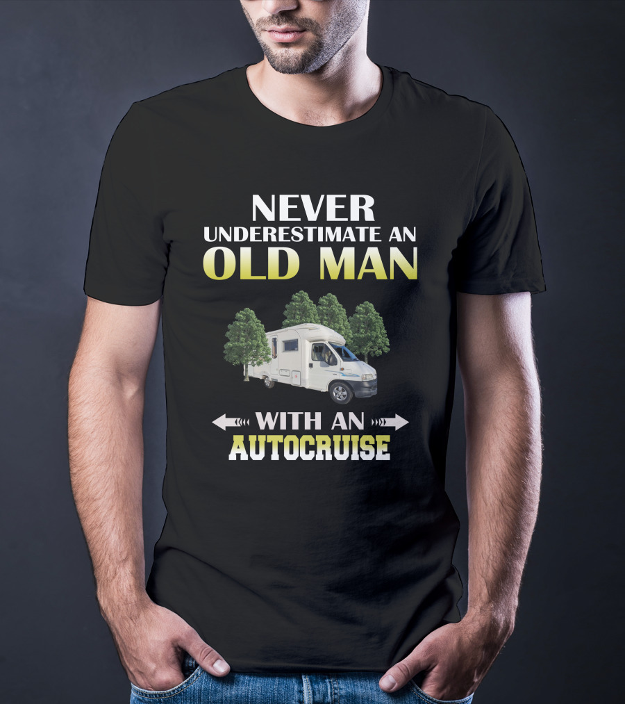 Never Underestimate An Old Man With An Autocruise T-Shirt