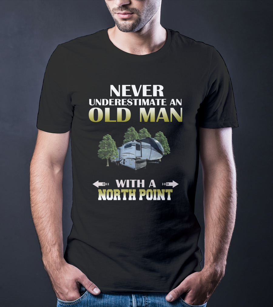 NEVER UNDERESTIMATE AN OLD MAN WITH A NORTH POINT T-Shirt