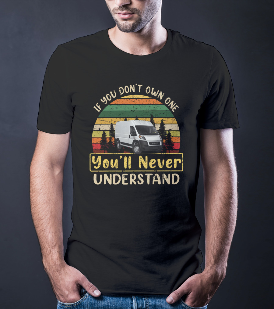 If You Don't Own One You'll Never Understand Ram Promaster 2500 T-Shirt