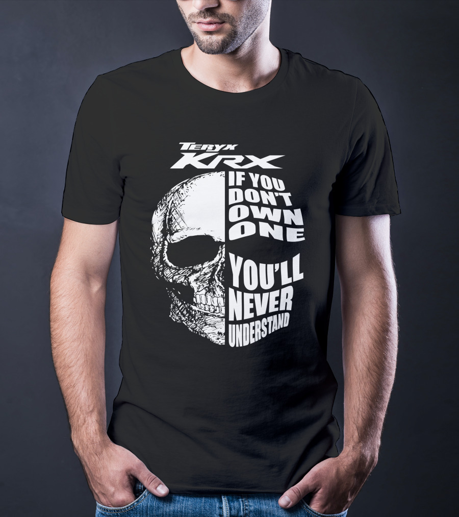 Teryx Krx If You Don't Own One You'll Never Understand T-Shirt