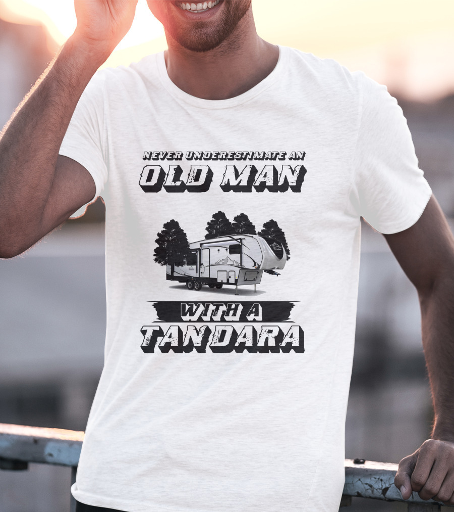 Never Underestimate An Old Man With A Tandara T-Shirt