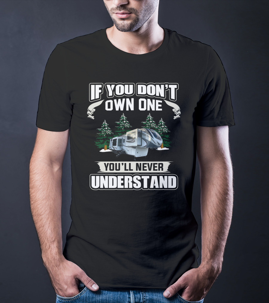 If You Don't Own One You'll Never Understand Grand Design Solitude 380FLR T-Shirt