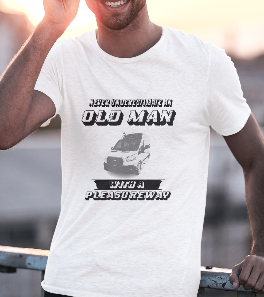 Never Underestimate An Old Man With A Pleasureway T-Shirt
