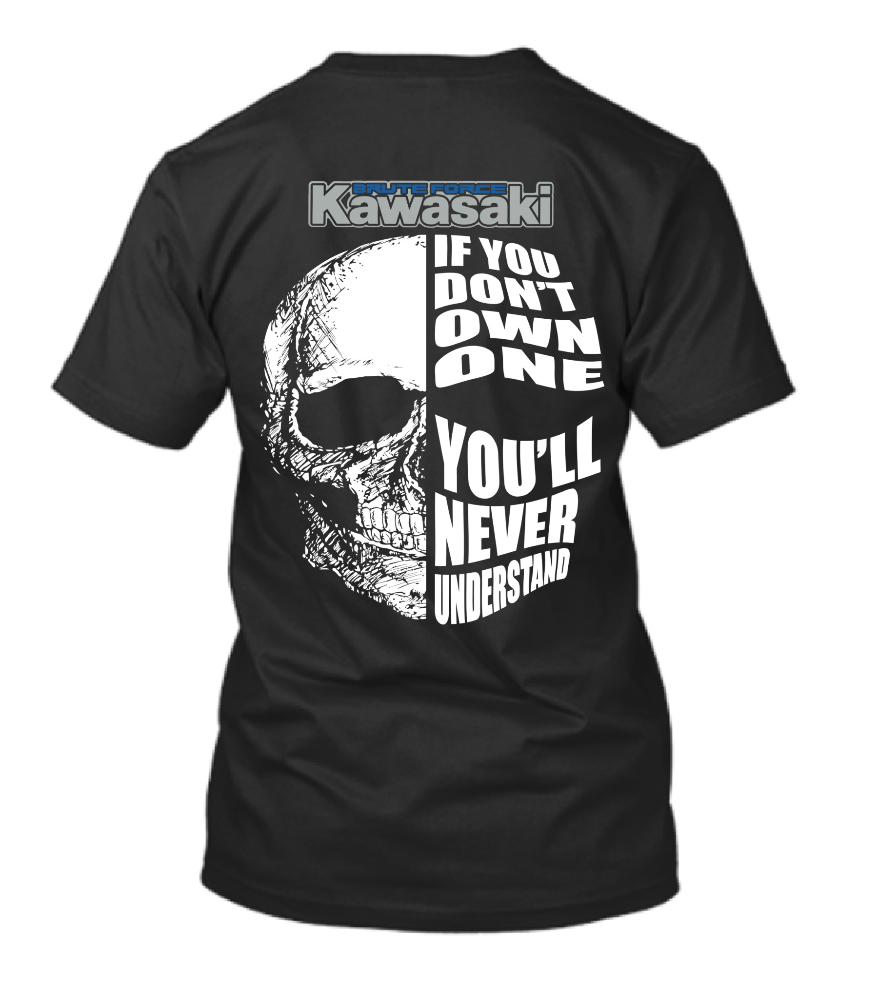 Brute Force Kawasaki If You Don’t Own One You’ll Never Understand T-Shirt
