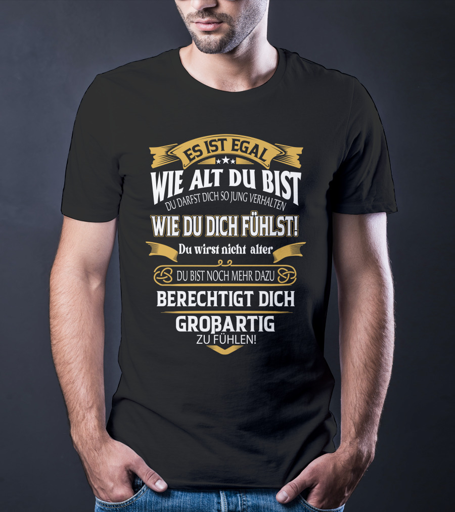 Es Ist Egal Wie Alt Du Bist Du Darfst Dich So Jung Verhalten Wie Du Dich Fühlst Du Wirst Nicht Älter Du Bist Noch Mehr Dazu Berechtigt Dich Großartig Zu Fühlen T-Shirt