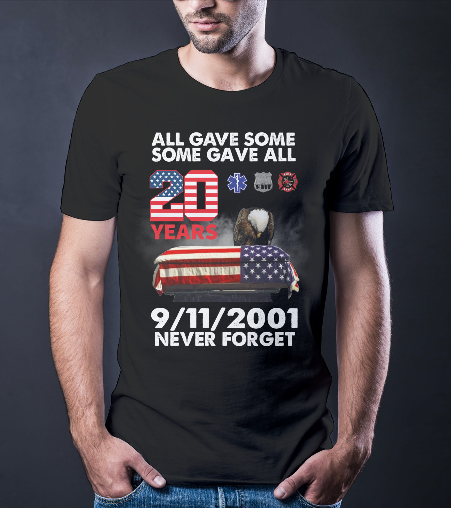 All Gave Some Some Gave All 20 Years 9 11 2001 Never Forget T-Shirt