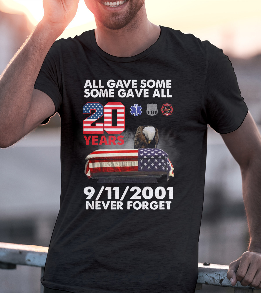 All Gave Some Some Gave All 20 Years 9 11 2001 Never Forget T-Shirt
