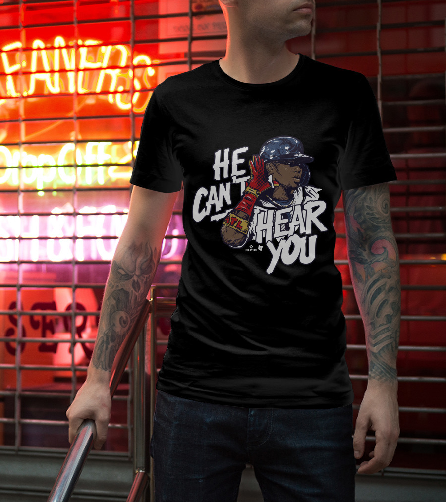 He Can't Hear You Ronald Acuña Jr ATL MLB Players T-Shirt