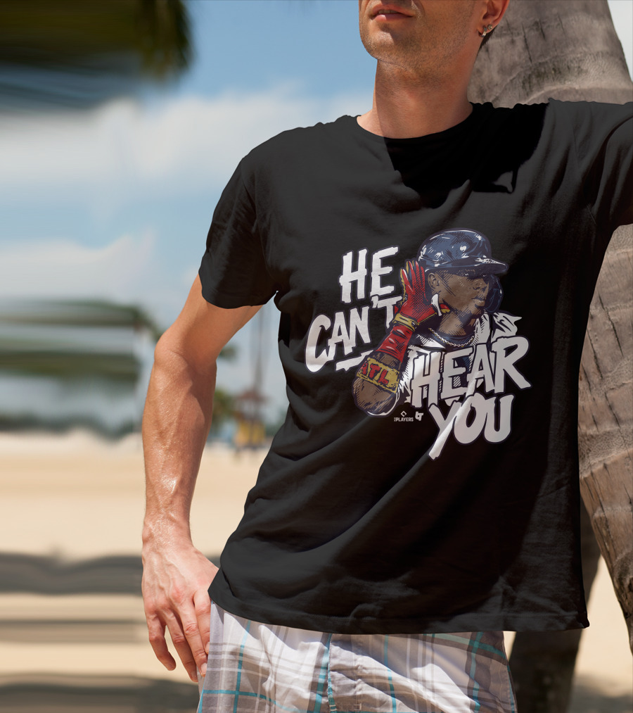 He Can't Hear You Ronald Acuña Jr ATL MLB Players T-Shirt