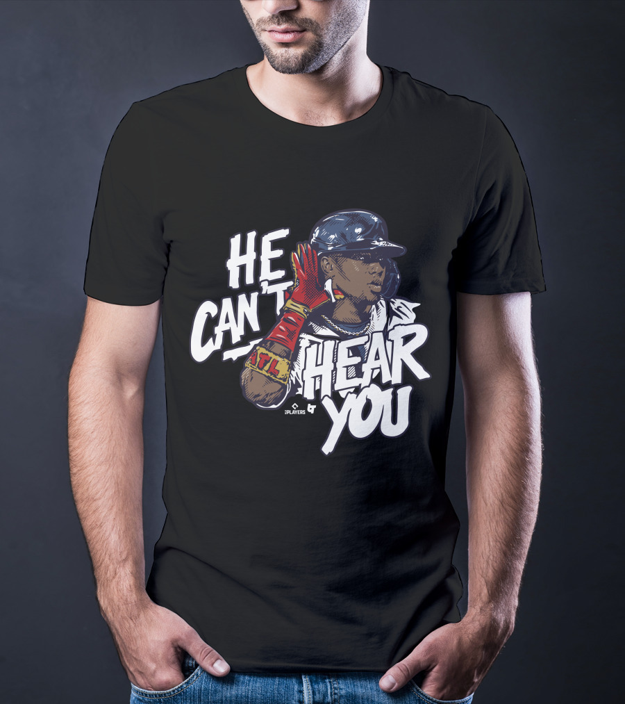He Can't Hear You Ronald Acuña Jr ATL MLB Players T-Shirt