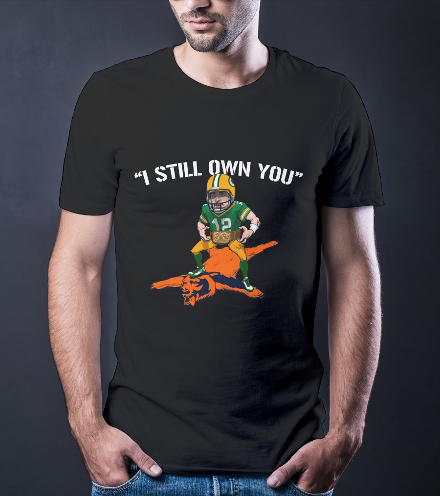 I Still Own You Aaron Rodgers Over Bear Mascot T-Shirt