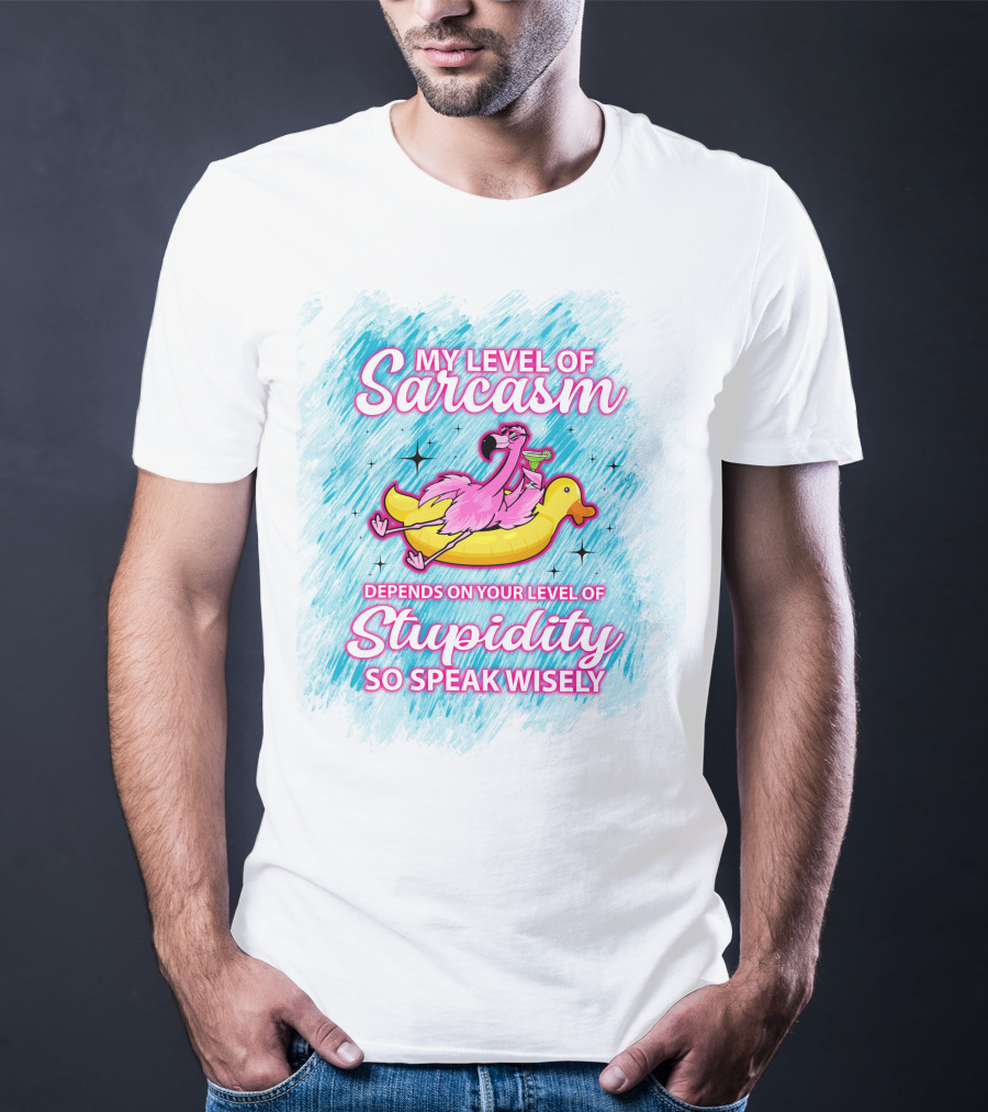 My Level Of Sarcasm Depends On Your Level Of Stupidity So Speak Wisely Flamingo On Banana Float T-Shirt