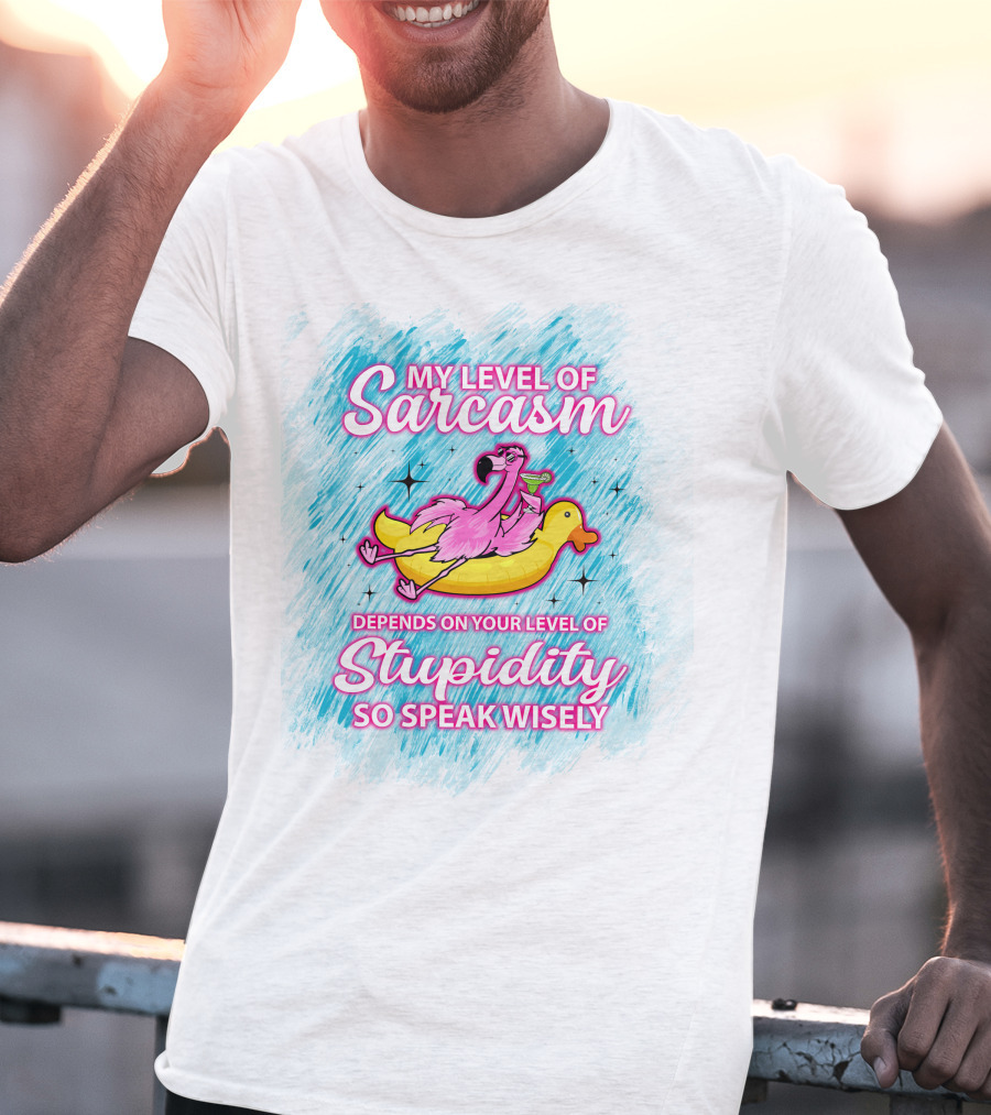 My Level Of Sarcasm Depends On Your Level Of Stupidity So Speak Wisely Flamingo On Banana Float T-Shirt