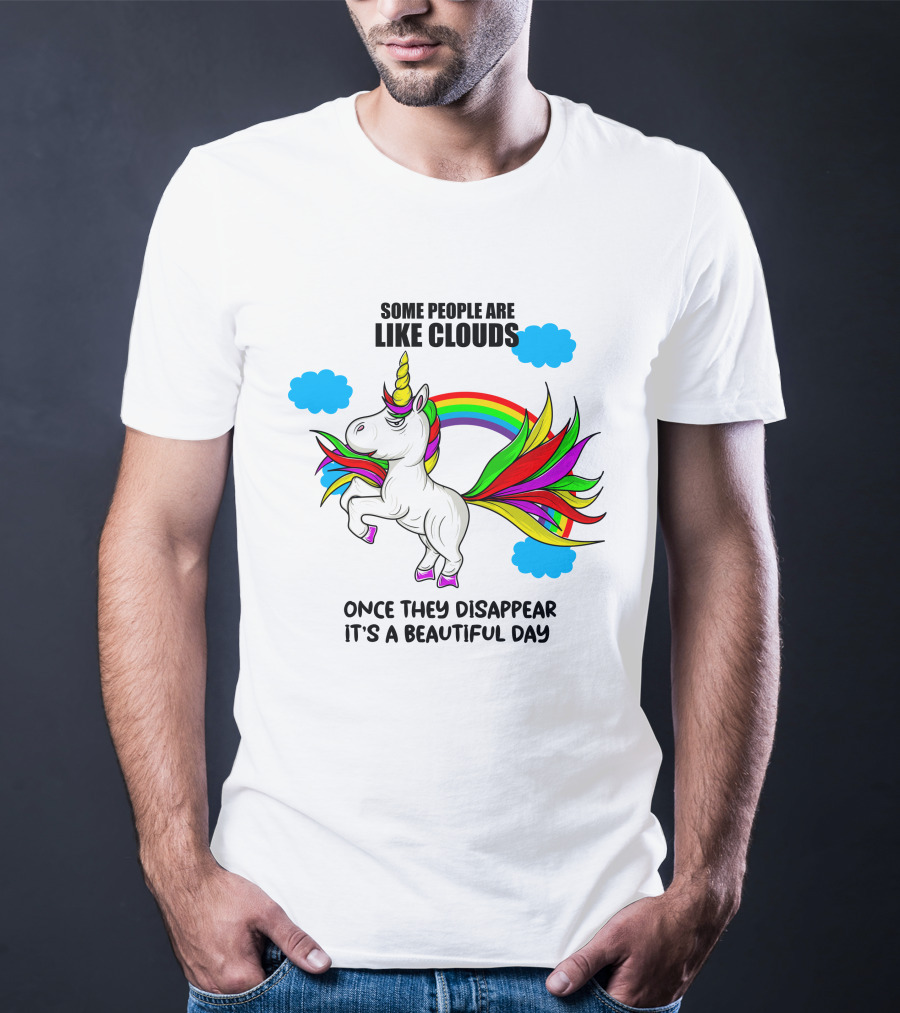 Some People Are Like Clouds Once They Disappear It's A Beautiful Day Unicorn T-Shirt