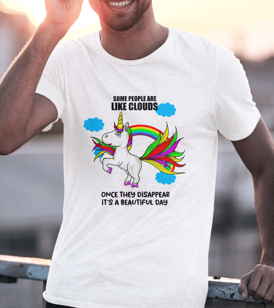 Some People Are Like Clouds Once They Disappear It's A Beautiful Day Unicorn T-Shirt