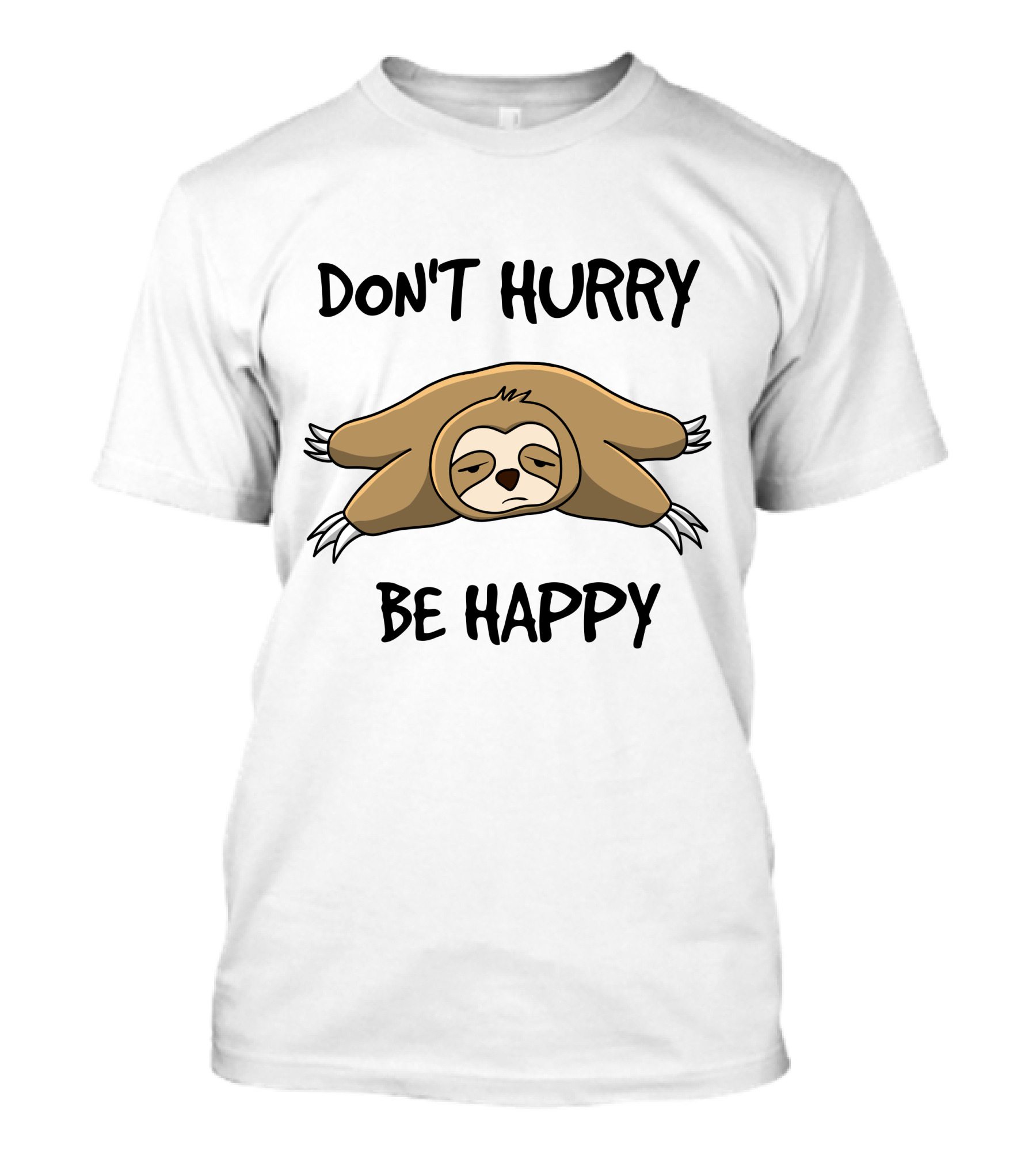 Don't Hurry Be Happy Sloth Relaxation Fun T-Shirt