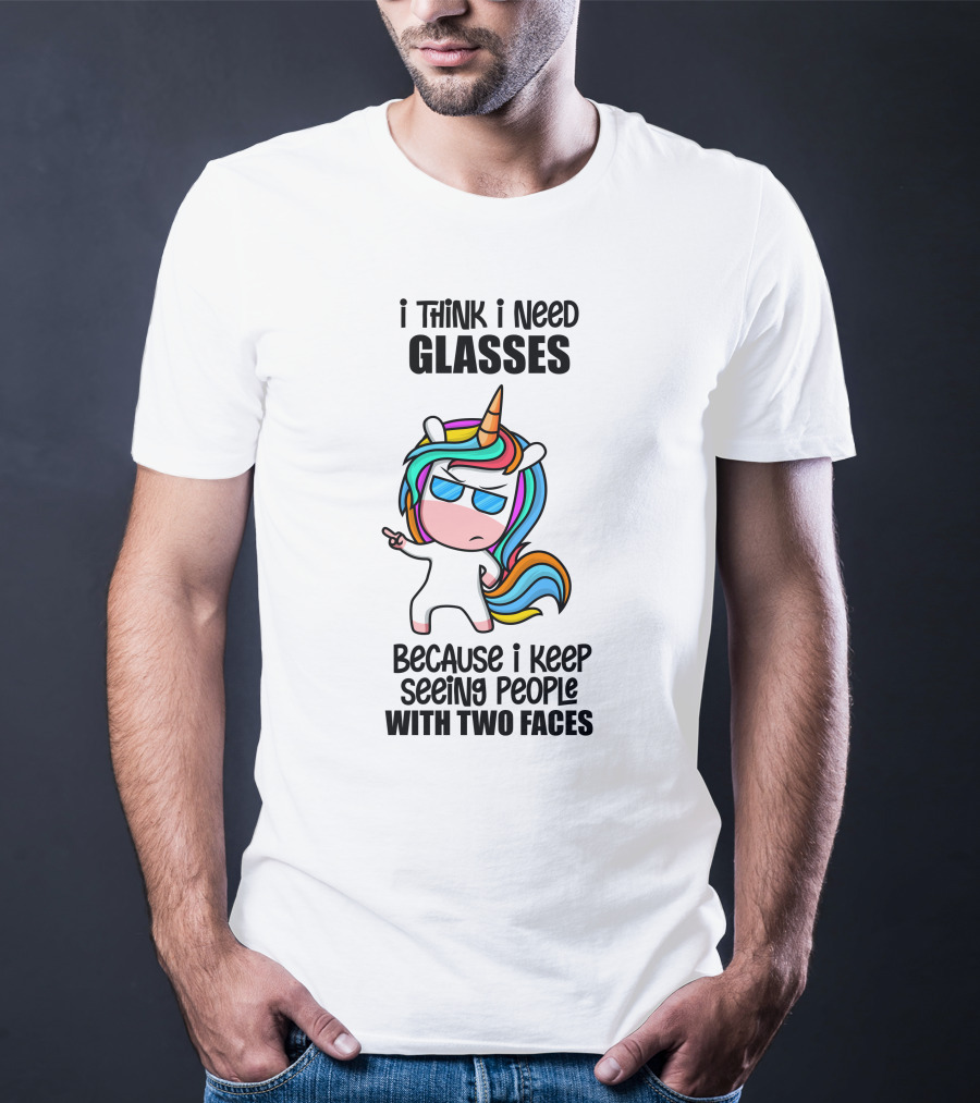 I Think I Need Glasses Because I Keep Seeing People With Two Faces T-Shirt