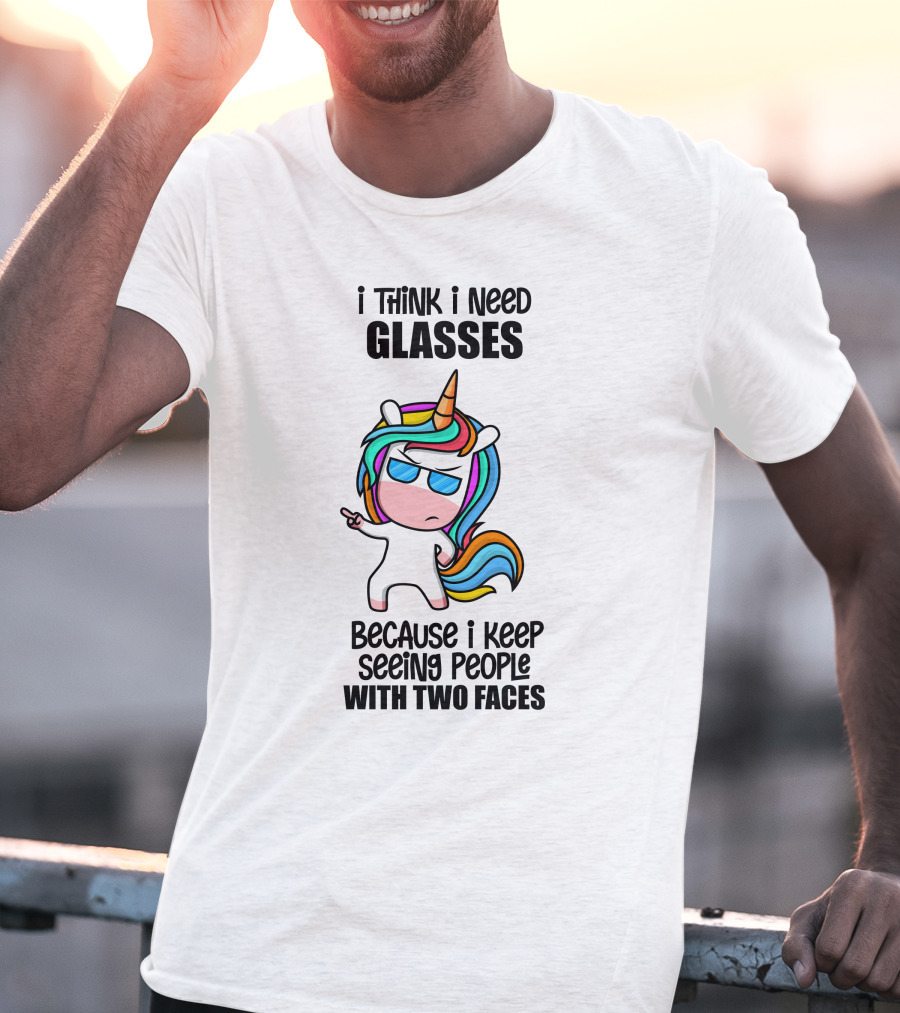 I Think I Need Glasses Because I Keep Seeing People With Two Faces T-Shirt
