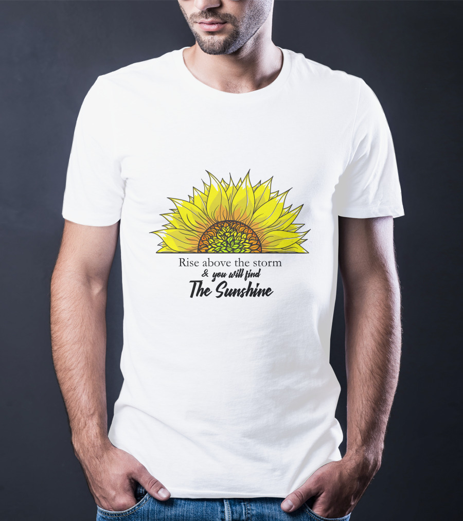 Rise Above The Storm And You Will Find The Sunshine T-Shirt