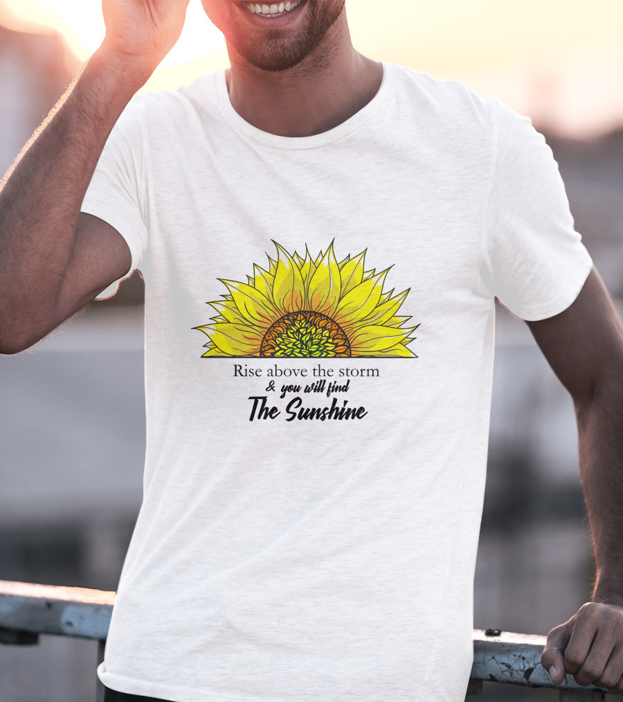 Rise Above The Storm And You Will Find The Sunshine T-Shirt