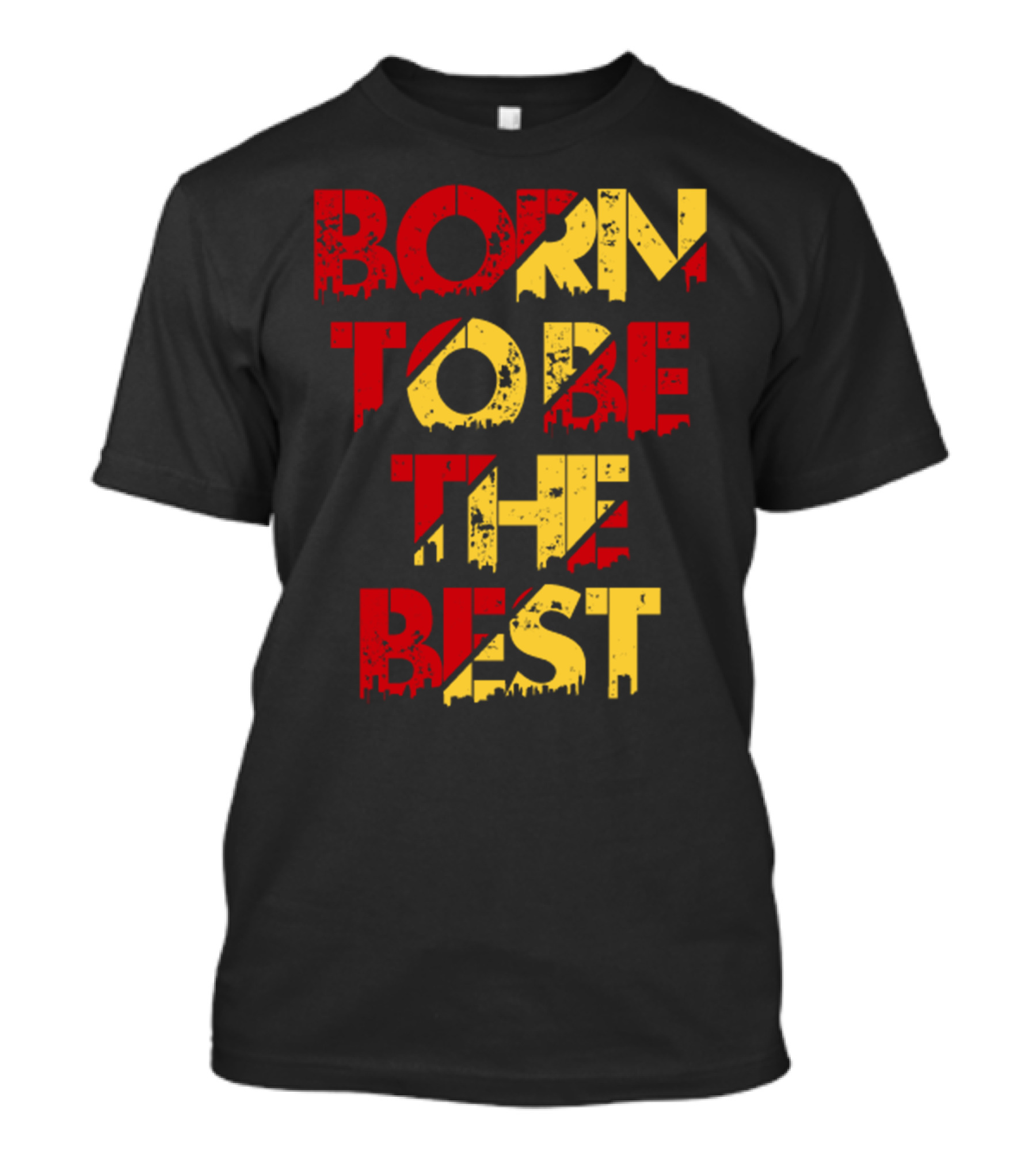 Born To Be The Best T-Shirt