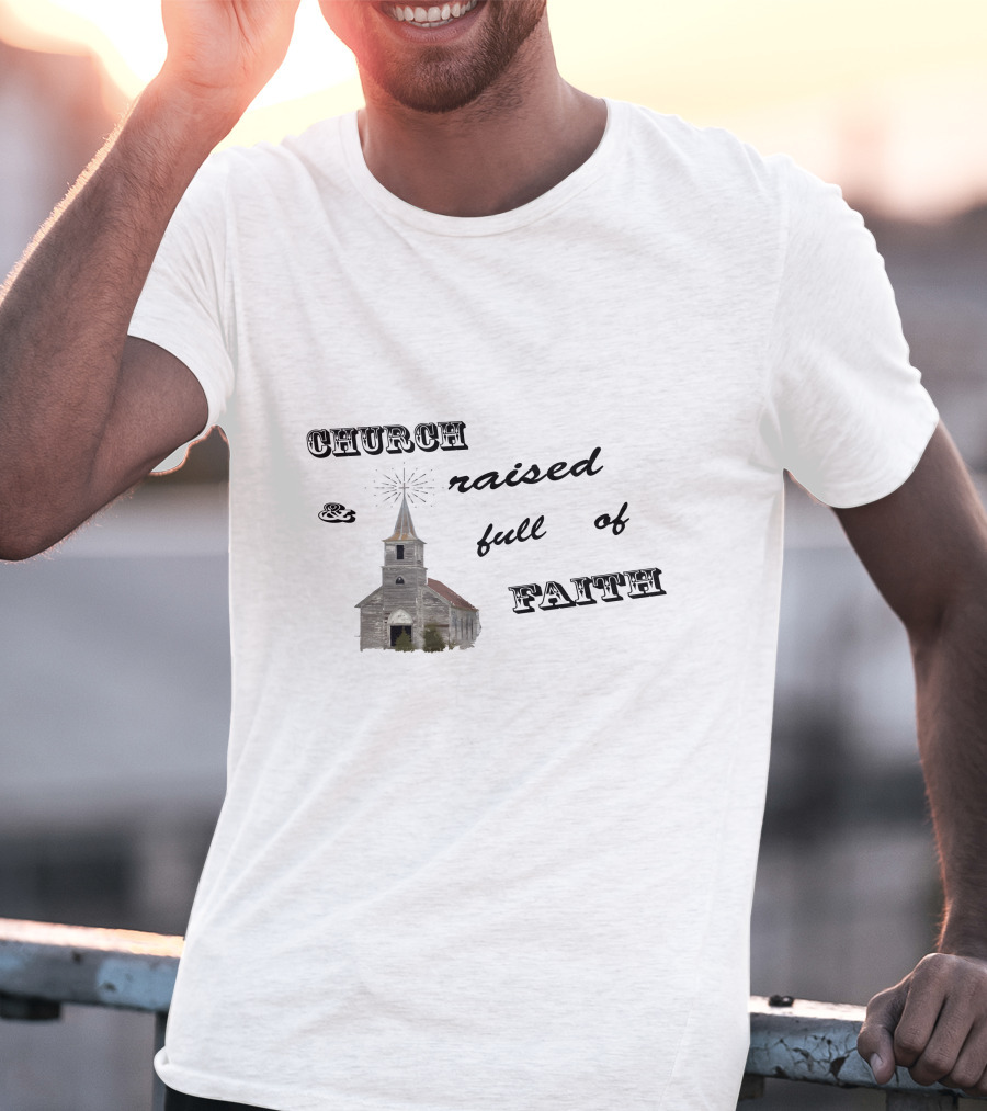 Church Raised And Full Of Faith With Rustic Chapel T-Shirt