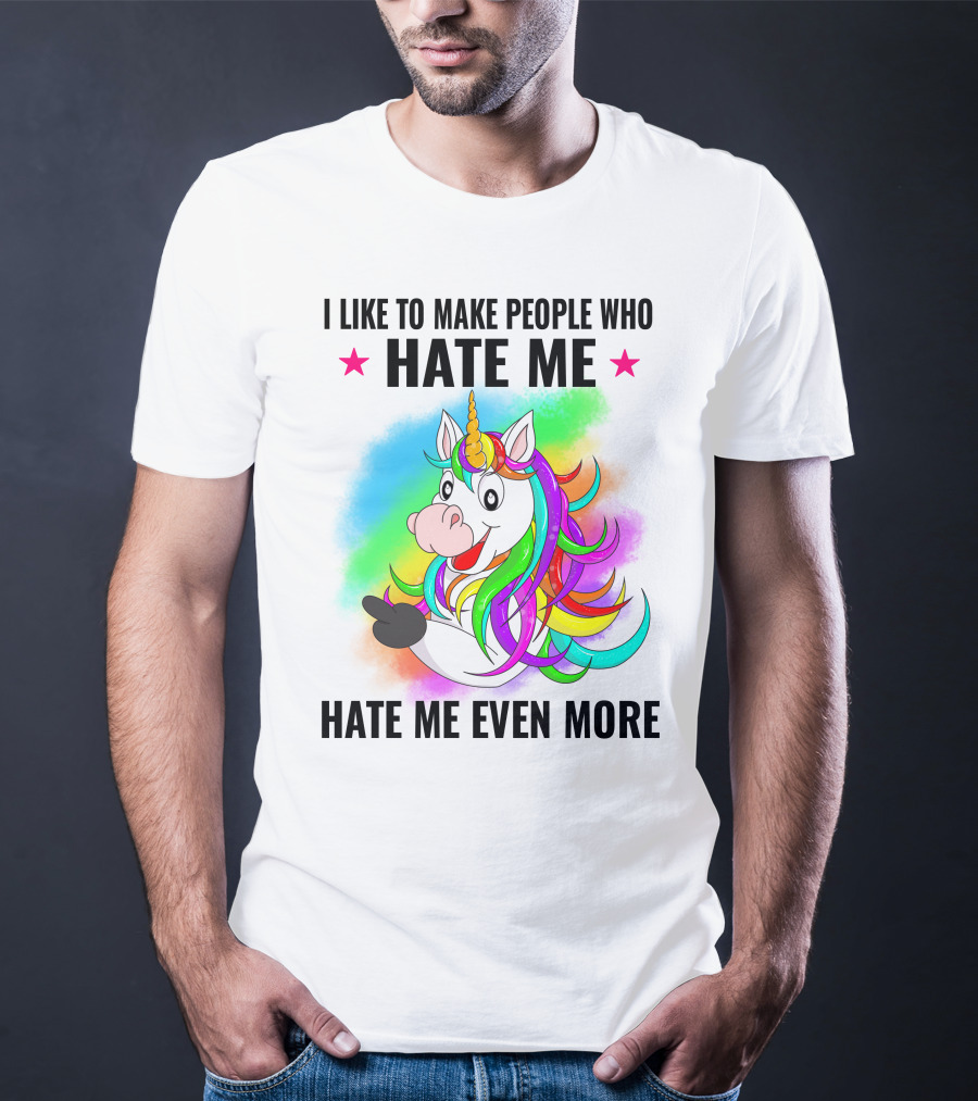 I LIKE TO MAKE PEOPLE WHO HATE ME HATE ME EVEN MORE Unicorn Rainbow Star T-Shirt