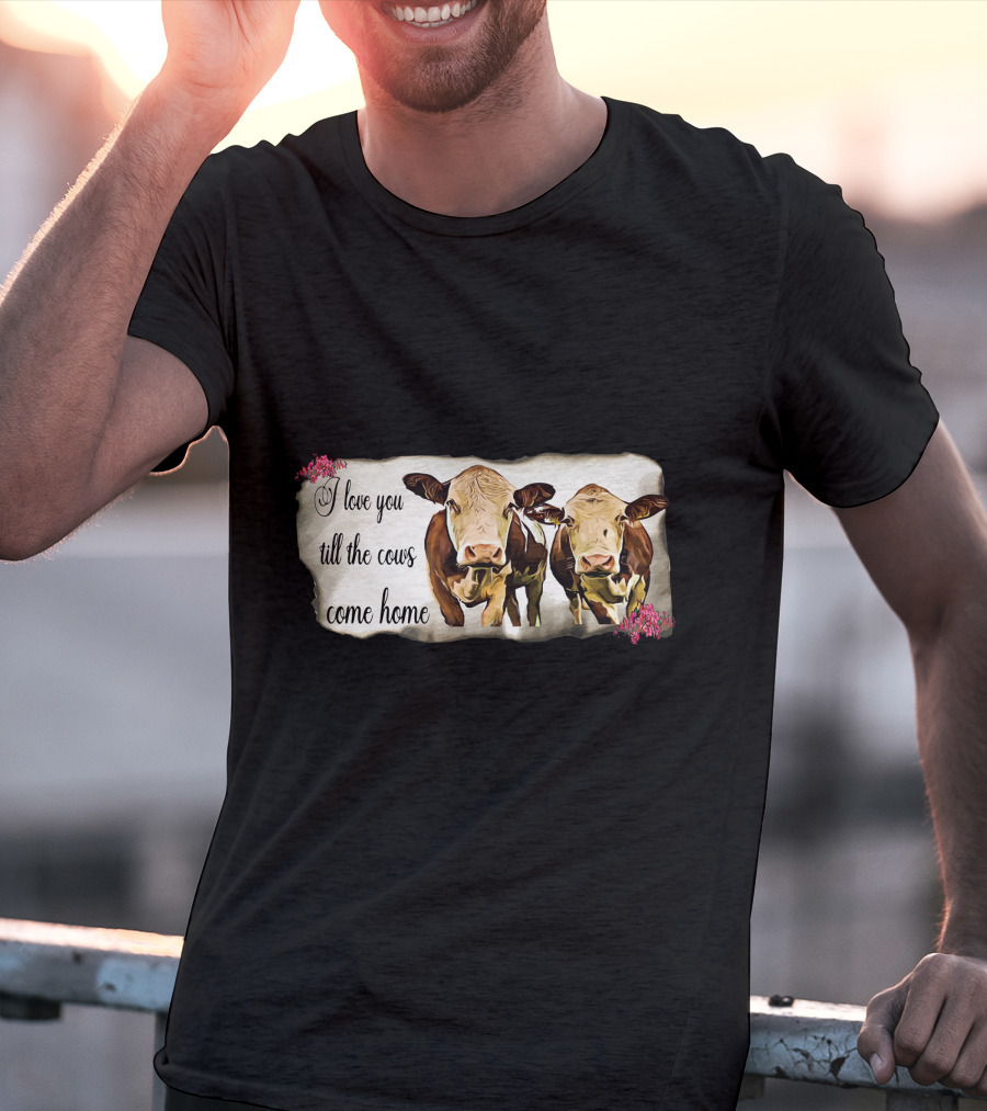 I Love You Till The Cows Come Home With Two Cows And Flowers T-Shirt