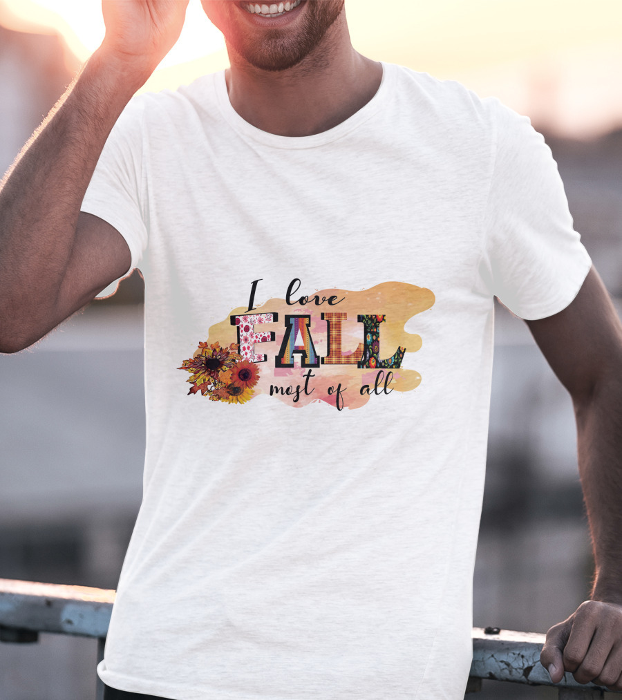 I Love Fall Most Of All Sunflowers And Autumn Colors T-Shirt