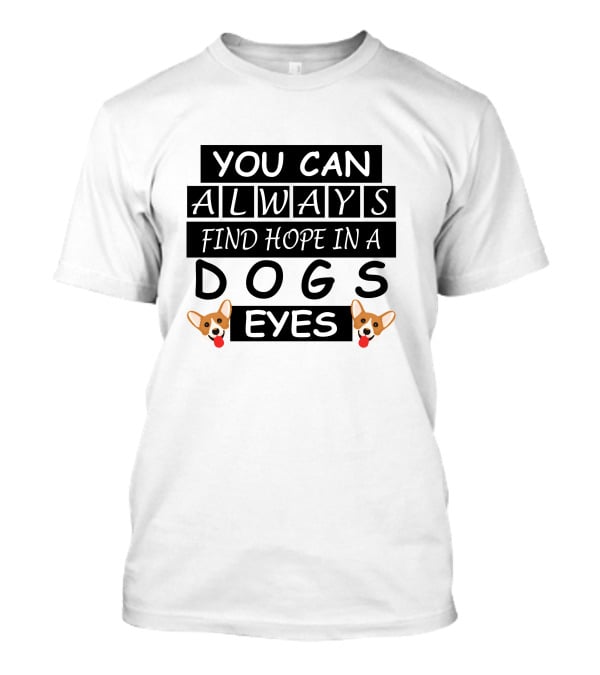 You Can Always Find Hope In A Dogs Eyes Corgi T-Shirt
