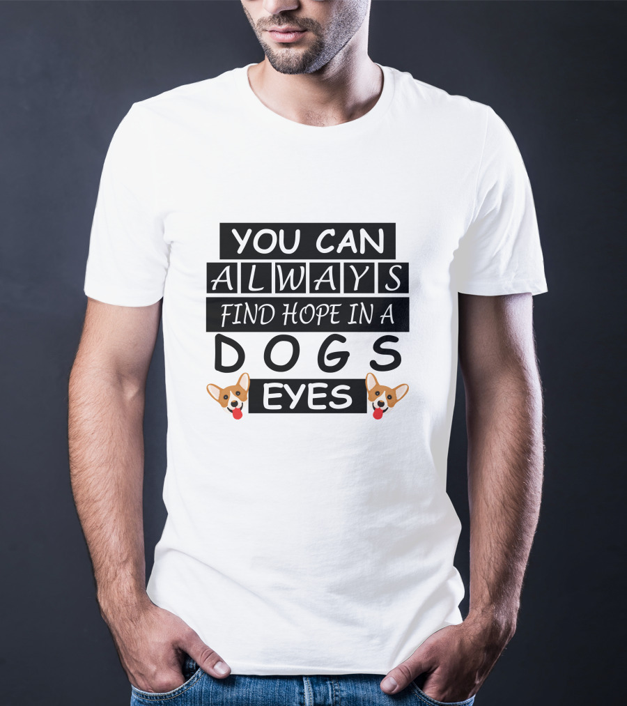 You Can Always Find Hope In A Dogs Eyes Corgi T-Shirt