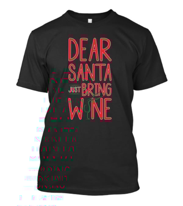 Dear Santa Just Bring Wine Christmas T-Shirt