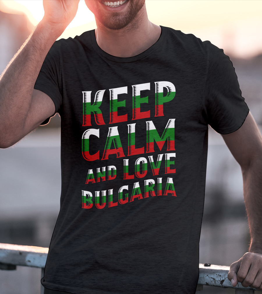 Keep Calm And Love Bulgaria Bulgarian Flag Colors T-Shirt