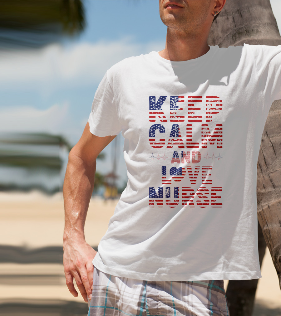 Keep Calm And Love Nurse USA Flag Stars Stripes T-Shirt