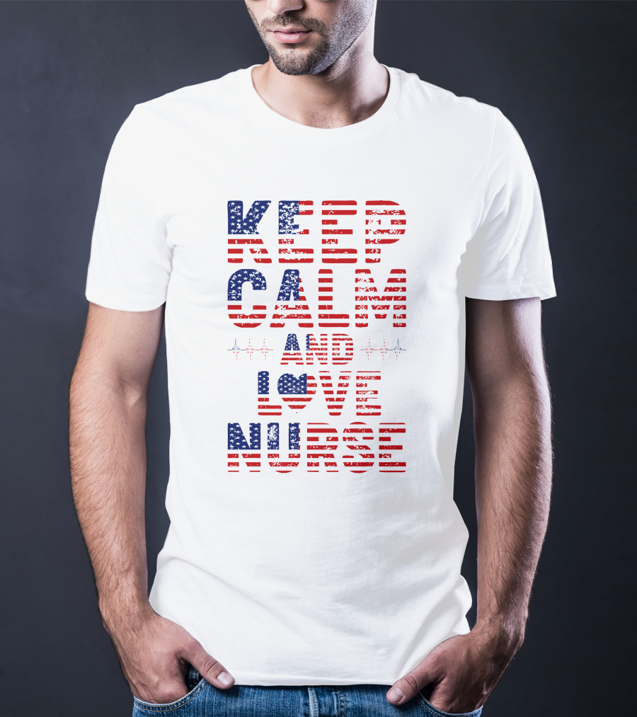 Keep Calm And Love Nurse USA Flag Stars Stripes T-Shirt