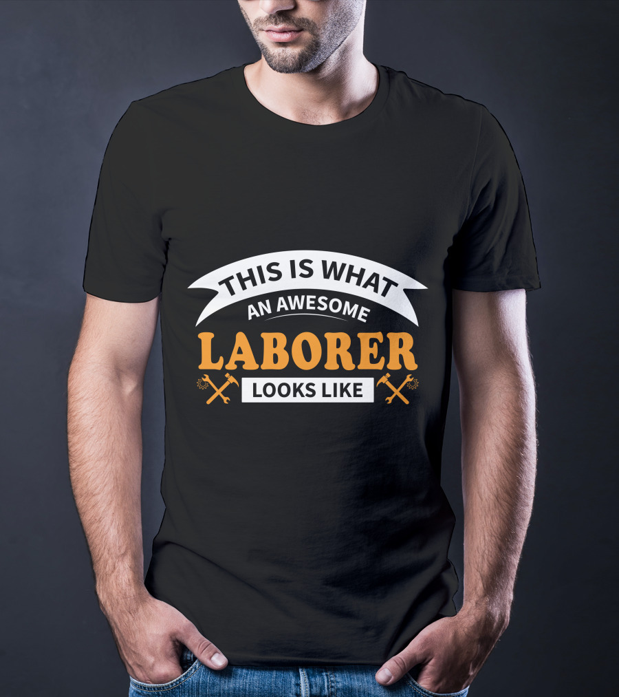 This Is What An Awesome Laborer Looks Like T-Shirt