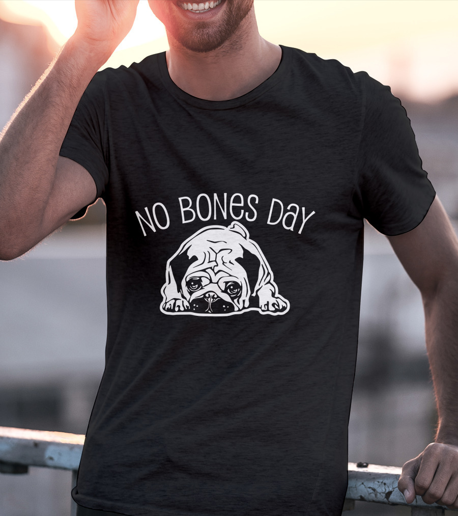 No Bones Day Pug T-Shirt