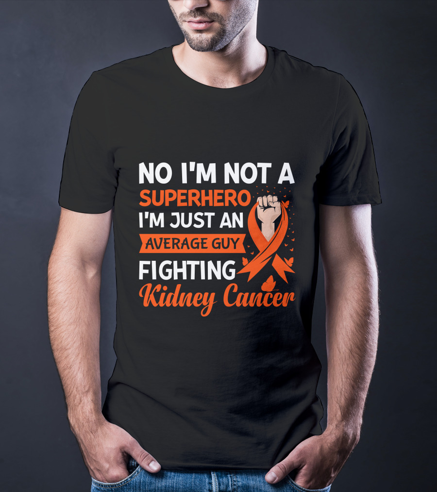 No I'm Not A Superhero I'm Just An Average Guy Fighting Kidney Cancer T-Shirt