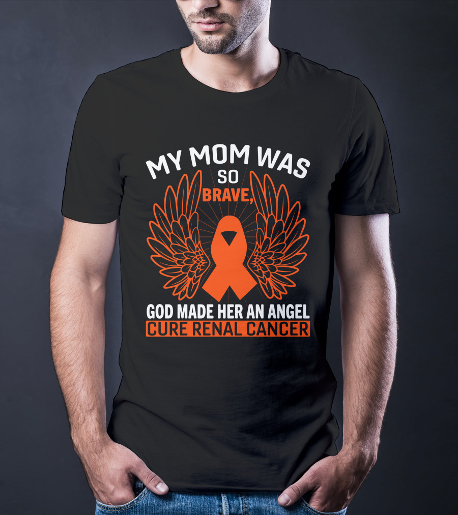 My Mom Was So Brave God Made Her An Angel Cure Renal Cancer T-Shirt