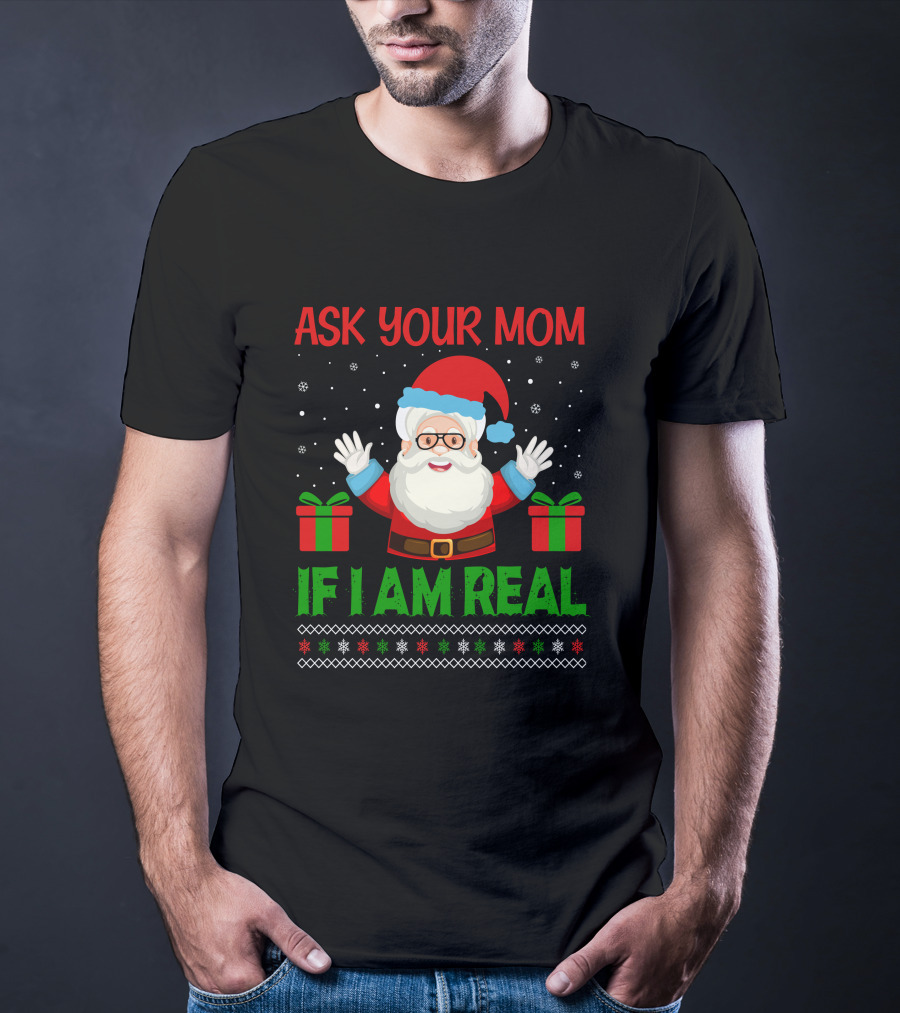 Ask Your Mom If I Am Real Santa Christmas T-Shirt
