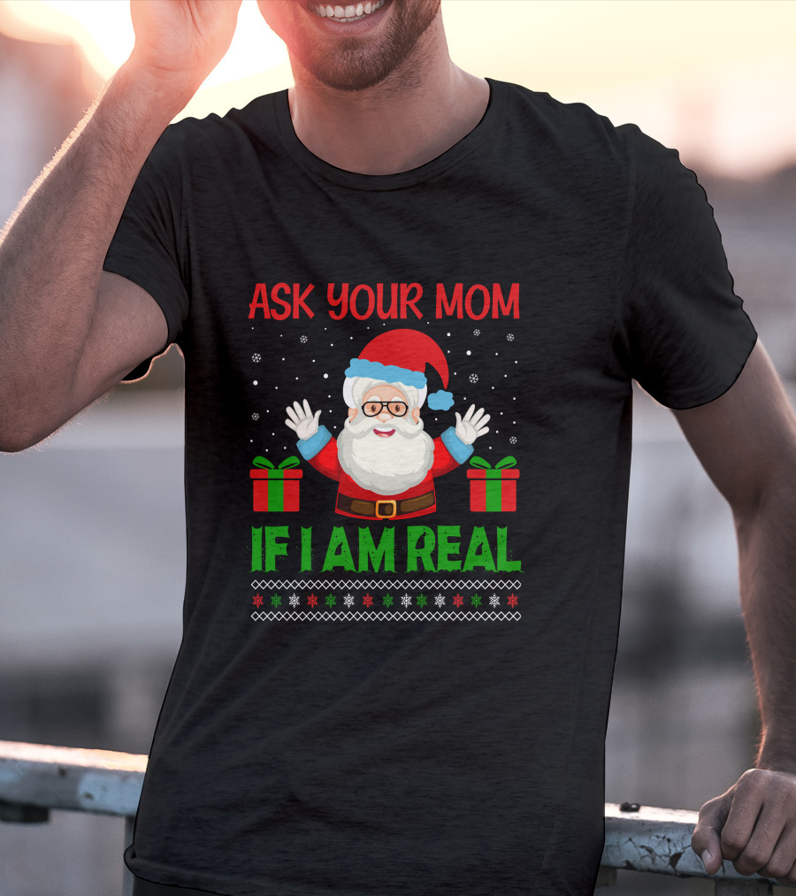 Ask Your Mom If I Am Real Santa Christmas T-Shirt