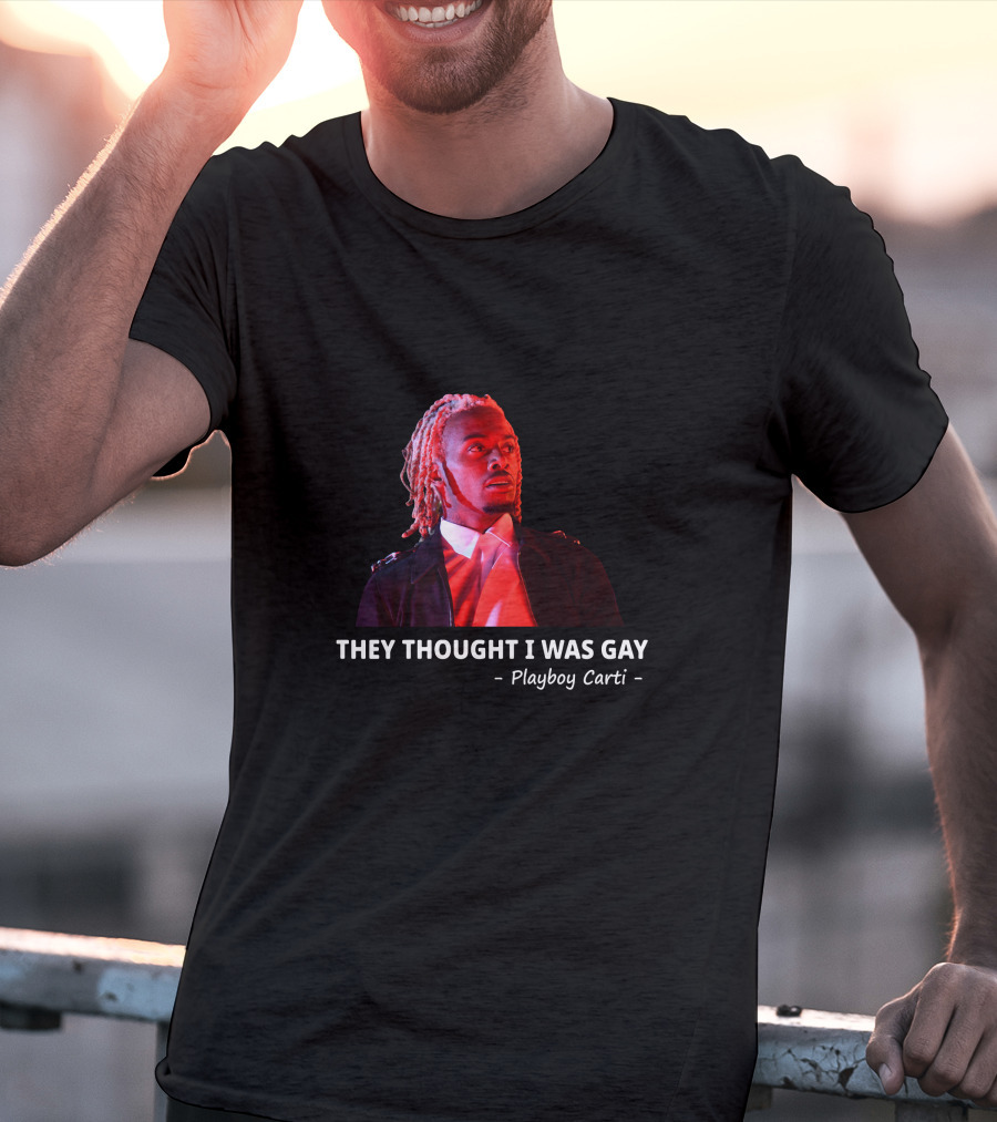 Playboi Carti They Thought I Was Gay T-Shirt