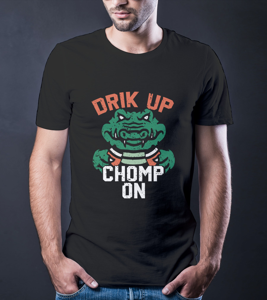 DRIK UP CHOMP ON Gator Football Fan Tailgate Party T-Shirt