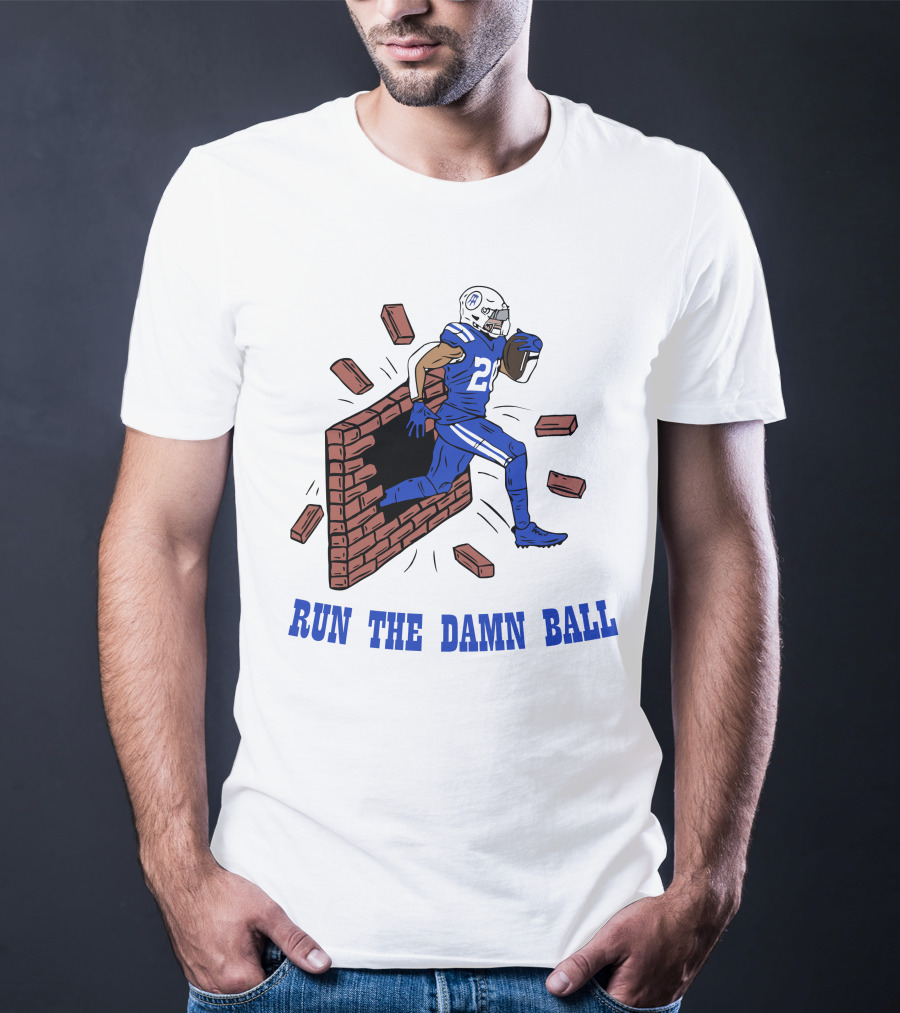 RUN THE DAMN BALL Indianapolis Colts Football Player Breaking Through Wall T-Shirt