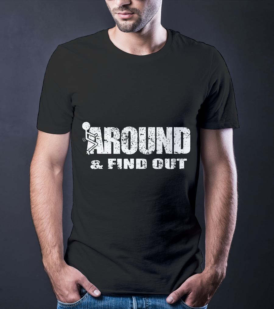 Around And Find Out Stick Figure Vibe T-Shirt