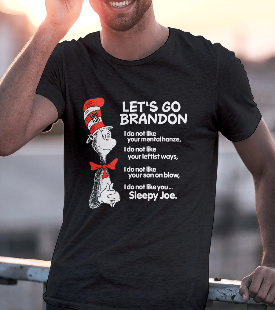 LET'S GO BRANDON Dr Seuss Parody Cat In The Hat Political Satire I Do Not Like You Sleepy Joe T-Shirt