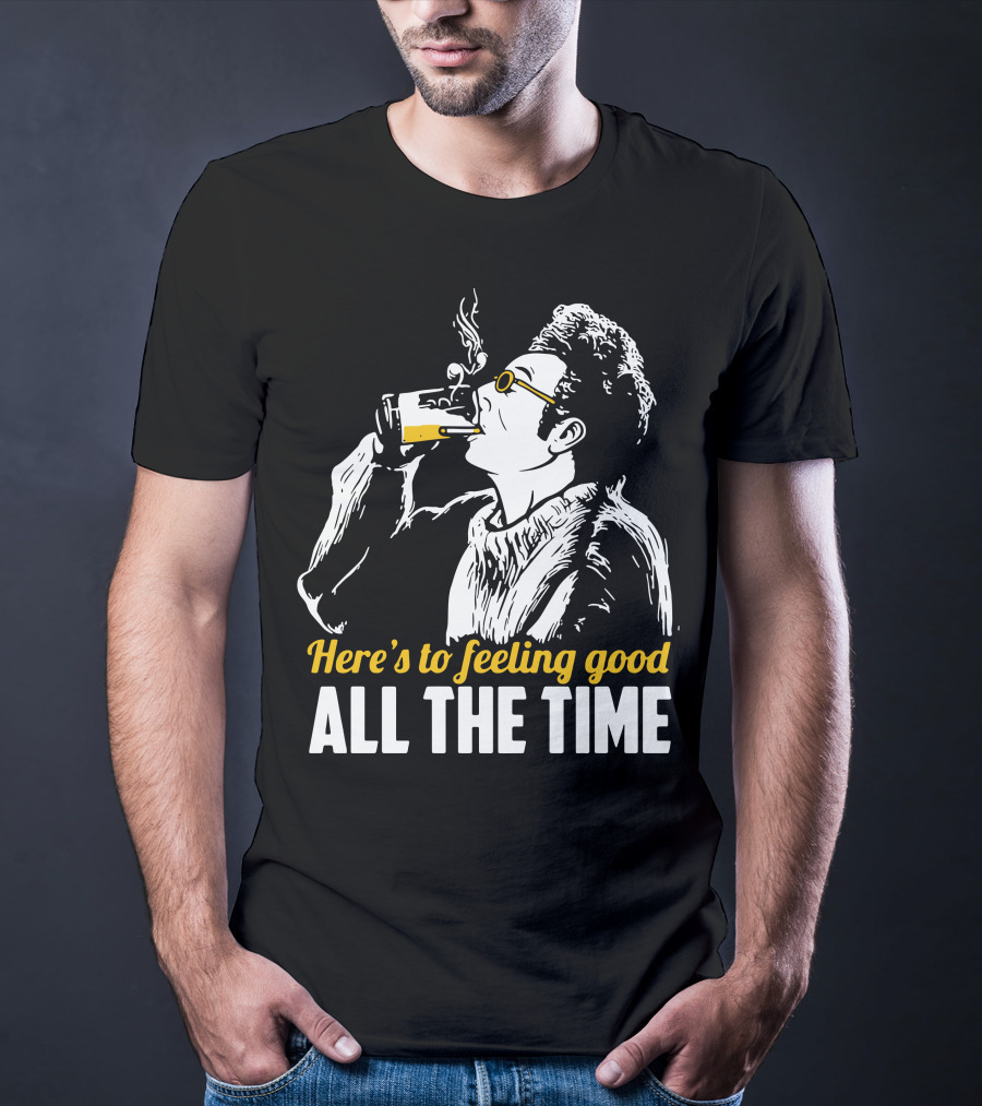 Cosmo Kramer Seinfeld Here's To Feeling Good All The Time T-Shirt
