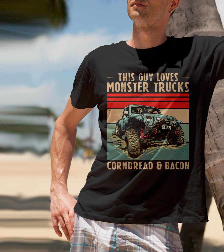 This Guy Loves Monster Trucks Cornbread And Bacon T-Shirt